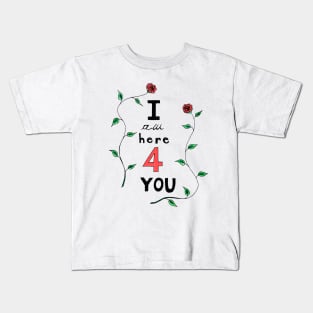 I am here for you Kids T-Shirt